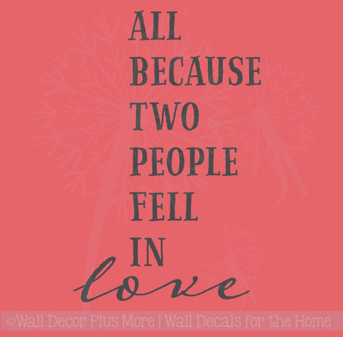 All Because Two People Fell in Love Vinyl Wall Decal
