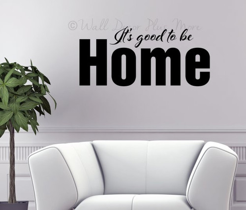 It's Good to be Home Vinyl Wall Decal Saying Quotes for Decor Black Large
