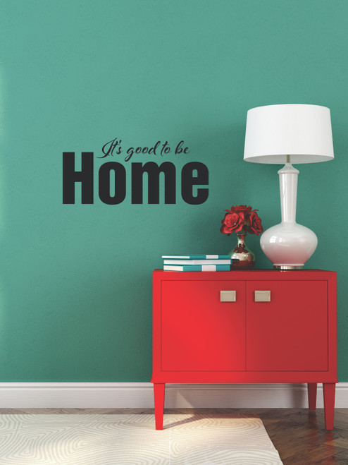 It's Good to be Home Vinyl Wall Decal Saying Quotes for Decor-Black