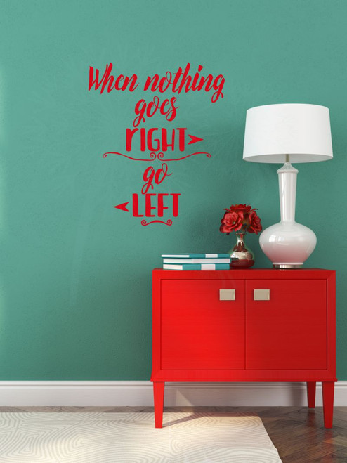 When Nothing Goes Right Go Left Motivational Quotes Wall Decals Vinyl Stickers-Cherry Red