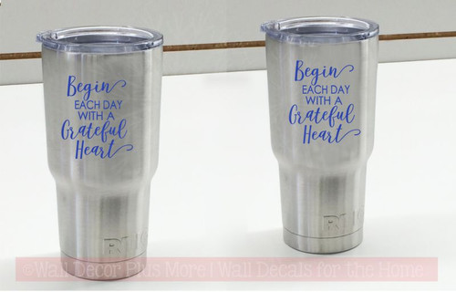 Begin Each Day Grateful Tumbler Vinyl Lettering Art Rtic Yeti Mug Decal Stickers blue