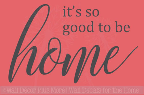 It's So Good To Be Home Family Wall Sticker Vinyl Lettering Decals Kitchen Quotes