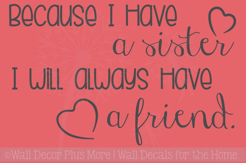 Because I Have A Sister, A Friend Vinyl Lettering Wall Sticker Decals Girls Bedroom Quote