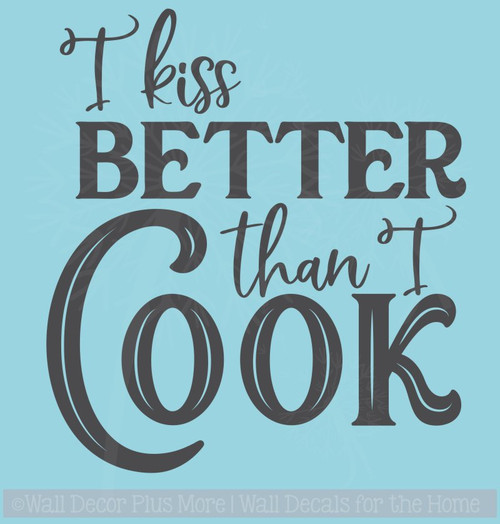Kiss Better Than I Cook Kitchen Quote Vinyl Stickers Wall Decor Decals
