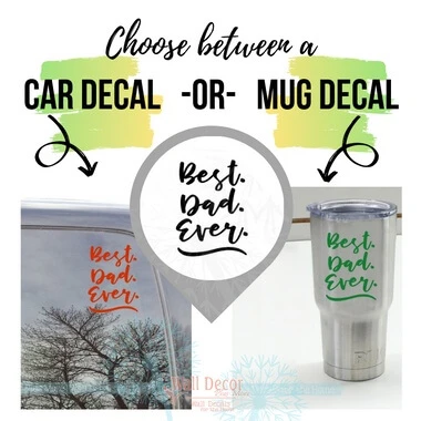 Father's Day Gift Best Dad Ever Car, Tumbler Mug Vinyl Decal Stickers — Car decal on a vehicle window and mug decal on a