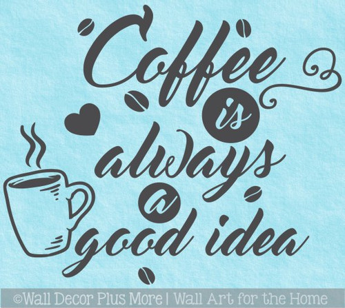 Wall Decal Sticker Quote Coffee Always Good Idea Kitchen Shop Cafe Decor