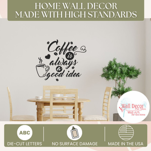 Coffee Always Good Idea Home Wall Decor Made with High Standards Vinyl Decals for the Kitchen