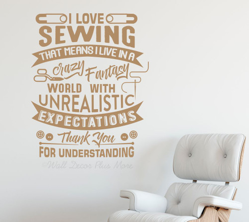 I Love Sewing Wall Decal Sticker Unrealistic Expectation Craft Room Art-Tan