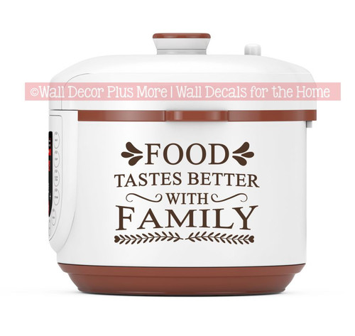 Food Tastes Better With Family Kitchen Appliance Decal Sticker-Glossy Chocolate Brown