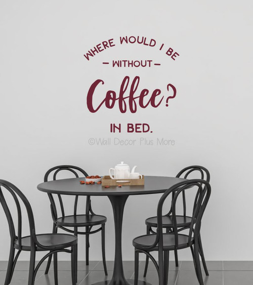 Without Coffee? In Bed Kitchen Office Wall Art Decal-Burgundy