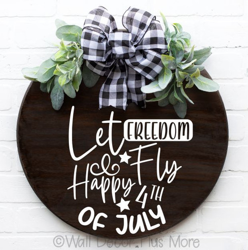 Unique Happy 4th of July Let Freedom Fly Patriotic Wall Decal Sticker on Round Wood Sign