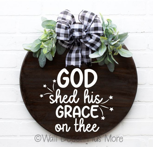Patriotic Wall Decal God Shed His Grace On Thee  Sticker on Round Wood Sign