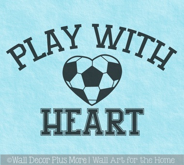 Play with Heart Soccer Wall Decal Vinyl Quote