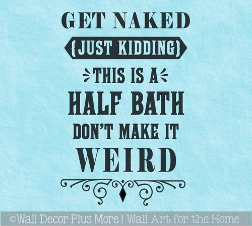 Don't Make It Weird Bathroom Decal Half Bath Wall Sticker