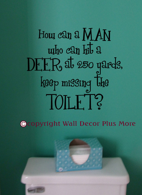 How Can a Man who Can Hit A Deer at 250 Yards Keep Missing the Toilet Wall Decal Sticker Quote Bathroom