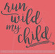 Run Wild My Child Hand Drawn Lettering Nursery Wall Sticker Decals