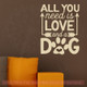 Dog Wall Decor - All You Need Love, Dog Vinyl Wall Decal Pet Stickers-Beige