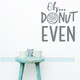 Kitchen Wall Decals Oh Donut Even Bakery Humor Vinyl Art Stickers-Storm Gray