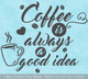 Wall Decal Sticker Quote Coffee Always Good Idea Kitchen Shop Cafe Decor