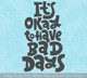 Inspiring Wall Decal Okay To Have Bad Days Encouraging Quote Sticker