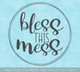 Decal for Circle Wood Sign Bless This Mess Mom Quote Stencil or Sticker