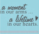 A Moment In Our Arms...A Lifetime In Our Hearts Vinyl Decal Quote for the Loss of  A Young Child