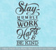 Wall Decal Stay Humble Work Hard Be Kind Vinyl Words Decor Art Sticker