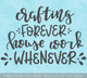 Craft Room Wall Art Crafting Forever Housework Whenever Decal Sticker
