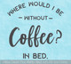 Without Coffee? In Bed Kitchen Office Wall Art Decal
