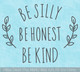 Be Silly Honest Kind Modern Wall Art Typography Decal Sticker