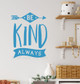 Be Kind Always Kids Room Wall Art Sticker School Vinyl Decal Quote Blue