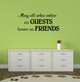 May All Who Enter As Guests Leave As Friends Vinyl Wall Decal for Home Decor
