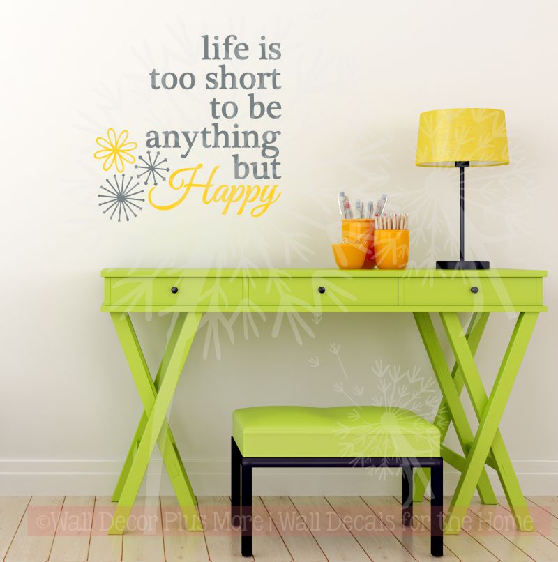 Life Is Too Short To Be Anything But Happy Motivational Decals Quotes