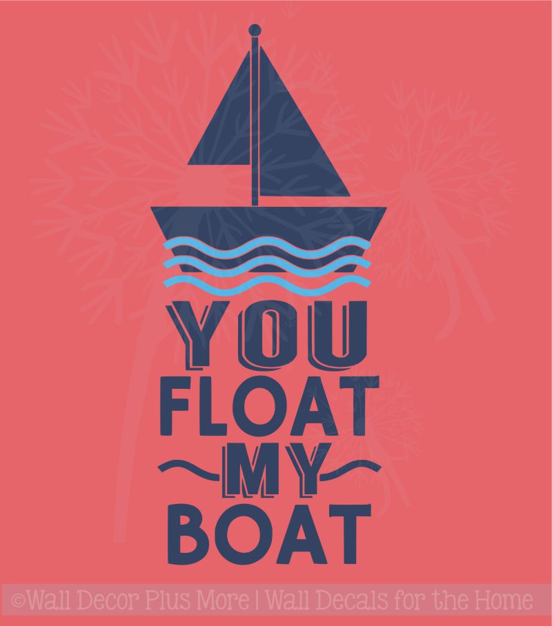You Float My Boat Nautical Home Decor Vinyl Sticker Decals Wall Quotes