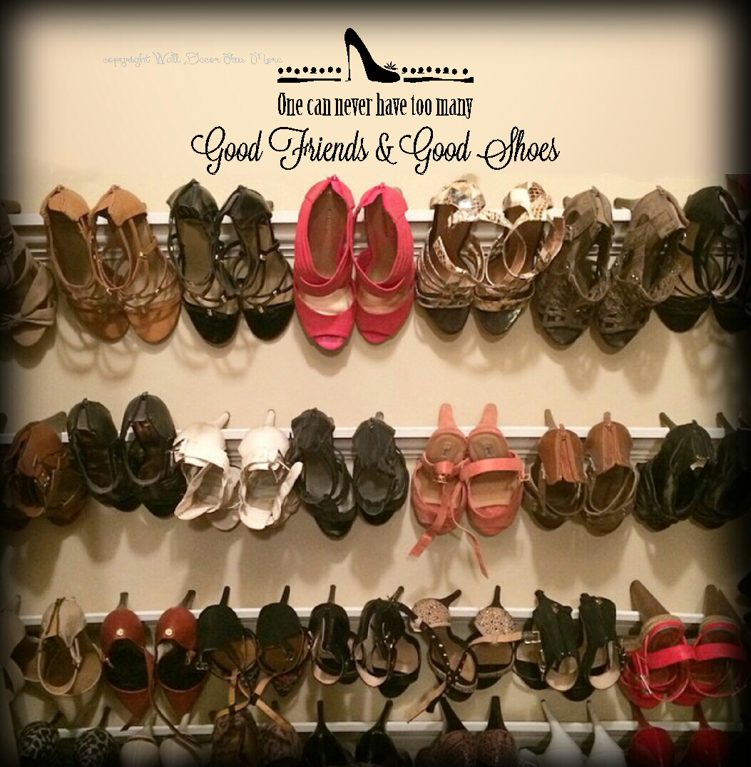 we have a lot of shoes and in very good quality too Never Have Too Many Good Friends & Good Shoes - Wall Decal  main image 2