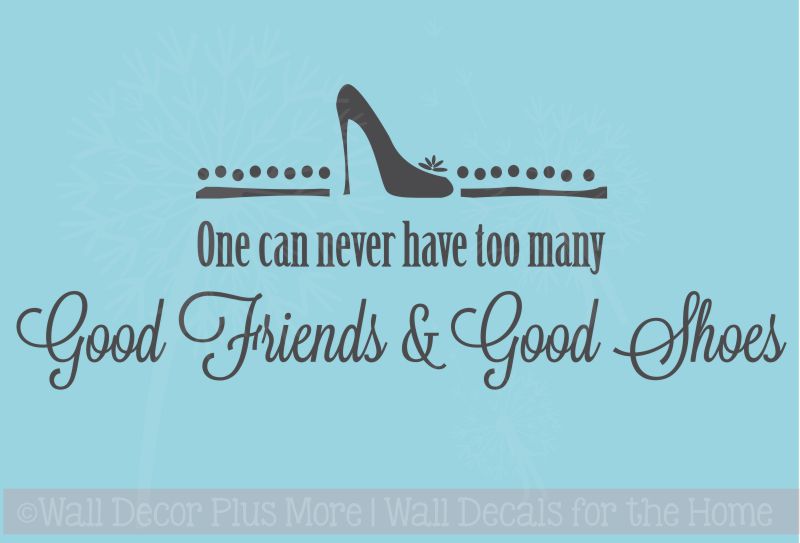 Never Have Too Many Good Friends & Good Shoes - Wall Decal 