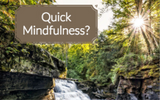 Is Quick Mindfulness Possible? Yes!