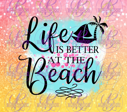 Life Is Better At The Beach 10160