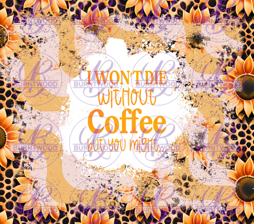 I Wont die without coffee 10240