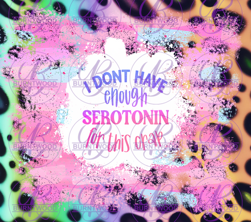 I Don't Have Enough Serotonin 10242