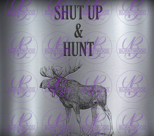 Shut Up And Hunt- Moose  10267