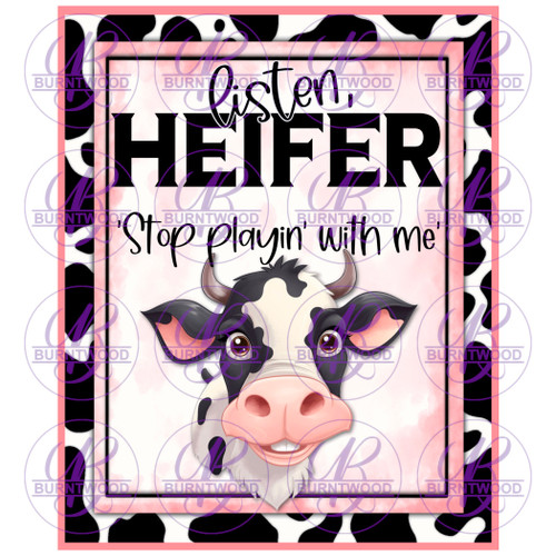UV DTF Decal - Listen Heifer Stop Playin' With Me  6734