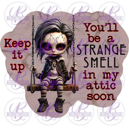 UV DTF Decal - Keep It Up And You'll Be A Strange Smell In The Attic Soon 5850