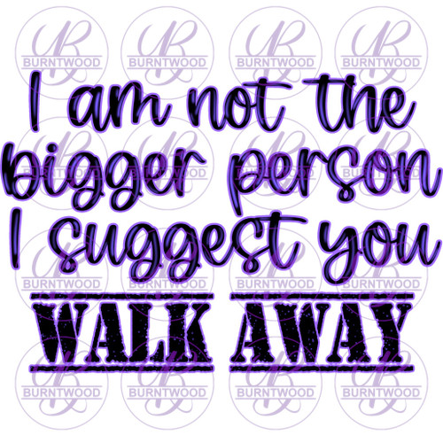 UV DTF Decal - I Am Not The Bigger Person 6424