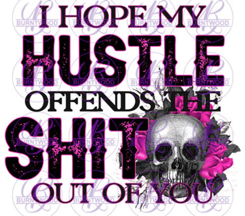 UV DTF Decal - I Hope My Hustle Offends The S*it Out Of You 1852