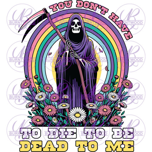 UV DTF Decal - You Don't Have To Die To Be Dead To Me 7247
