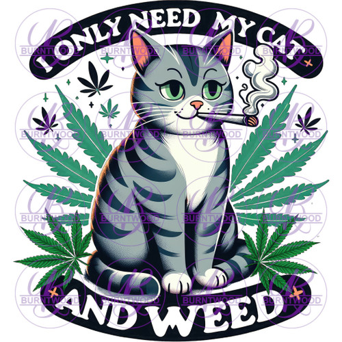 UV DTF Decal - I Only Need My Cat And Weed 7265