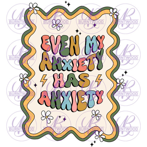 UV DTF Decal - Even My Anxiety Has Anxiety 7302