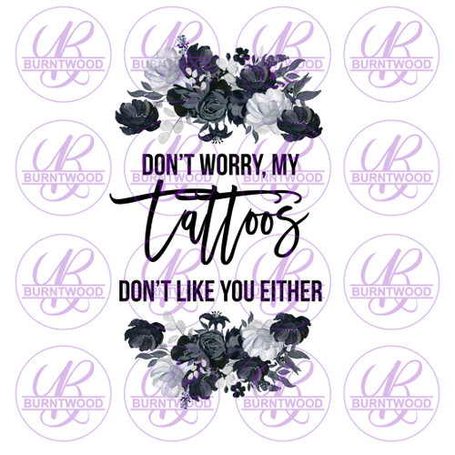 Don't Worry, My Tattoos Don't Like You Either 0204