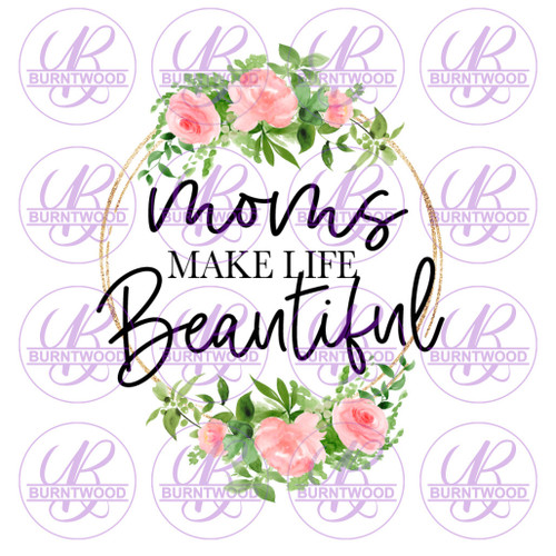 Moms Make Life Beautiful 0194